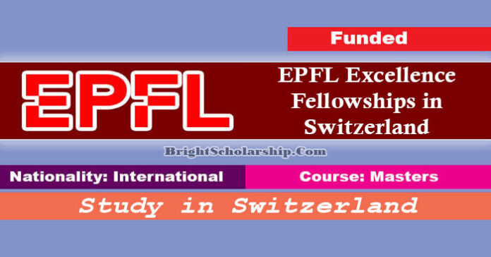 EPFL Excellence Fellowships 2023-24 in Switzerland (Funded)