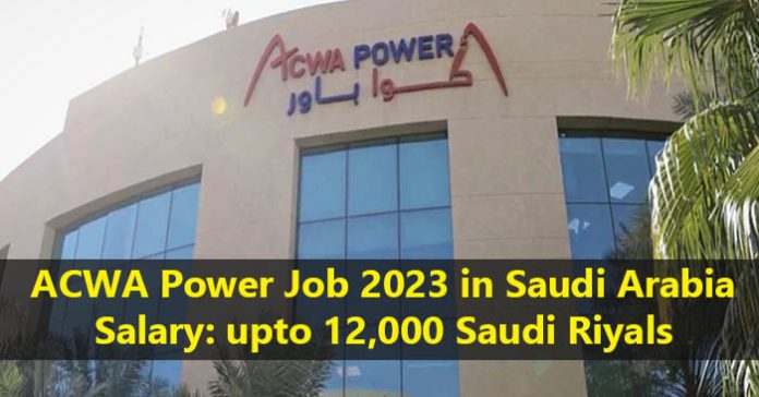 ACWA Power Job 2023 in Saudi Arabia with Salary upto 12,000 Saudi Riyals