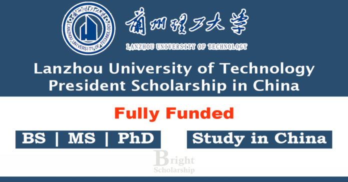 Lanzhou University of Technology President Scholarship 2025-26 in China (Fully Funded)