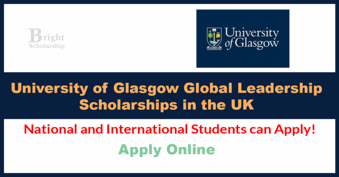 University of Glasgow Global Leadership Scholarships 2026 in UK (Funded ...