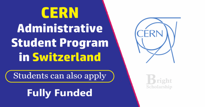 CERN Administrative Student Program 2026 in Switzerland (Fully Funded)